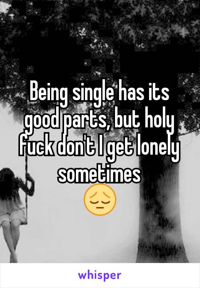 Being single has its good parts, but holy fuck don't I get lonely sometimes
ðŸ˜”