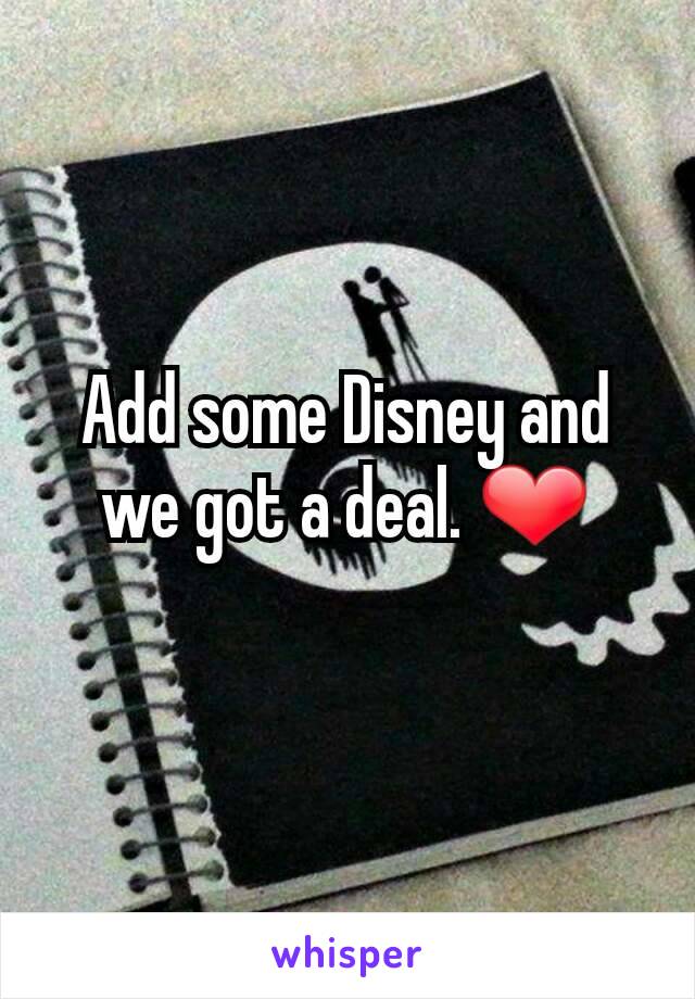 Add some Disney and we got a deal. ❤