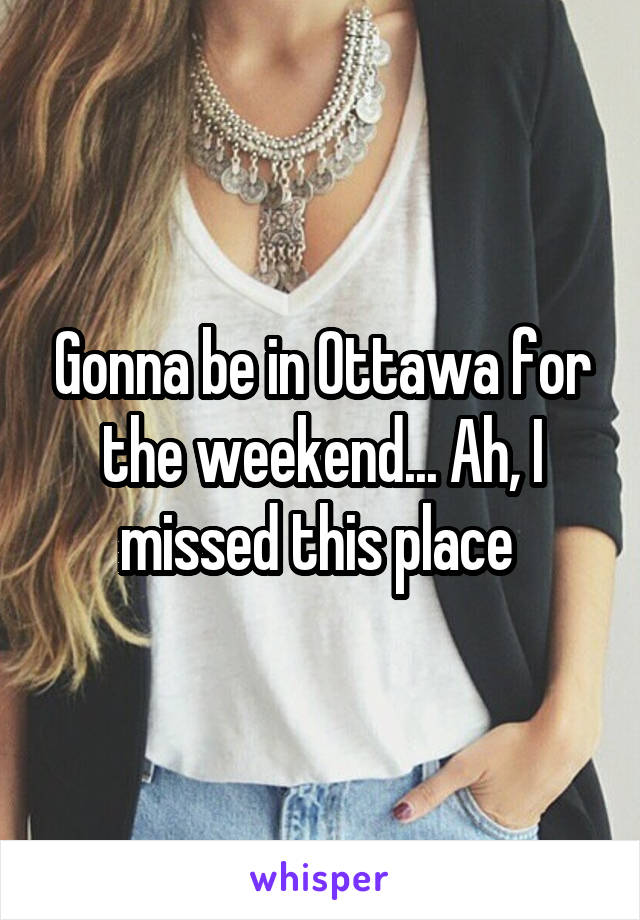 Gonna be in Ottawa for the weekend... Ah, I missed this place 