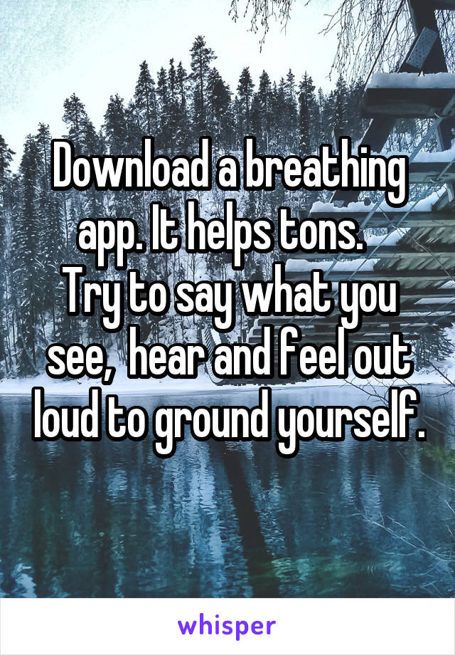 Download a breathing app. It helps tons.  
Try to say what you see,  hear and feel out loud to ground yourself. 
