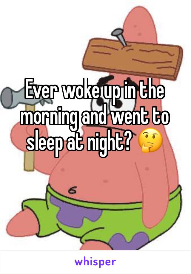 Ever woke up in the morning and went to sleep at night? 🤔