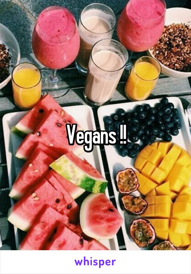 Vegans !!