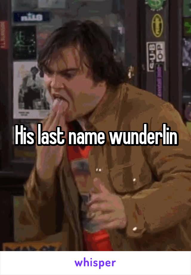 His last name wunderlin