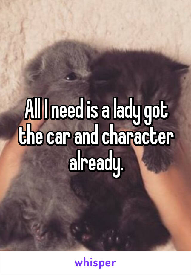 All I need is a lady got the car and character already.