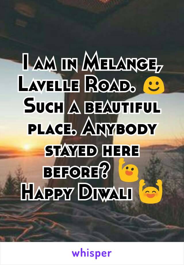 I am in Melange, Lavelle Road. ☺
Such a beautiful place. Anybody stayed here before? 🙋
Happy Diwali 🙌