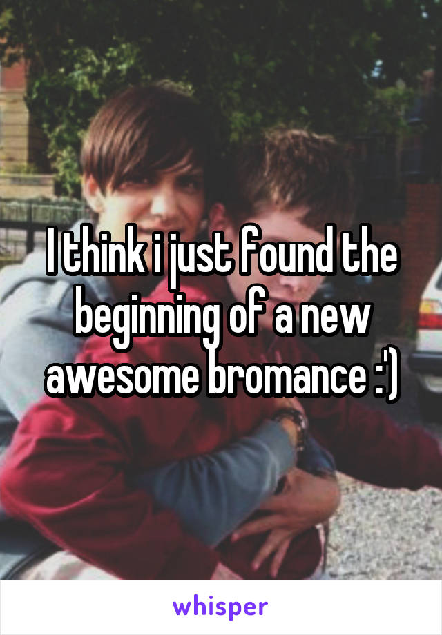 I think i just found the beginning of a new awesome bromance :')