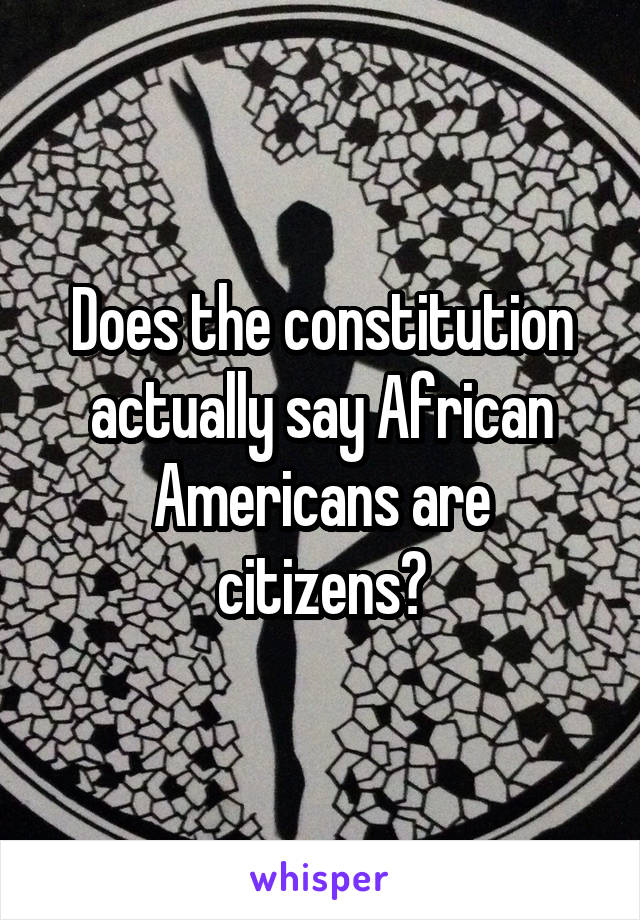 Does the constitution actually say African Americans are citizens?