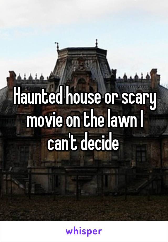 Haunted house or scary movie on the lawn I can't decide 