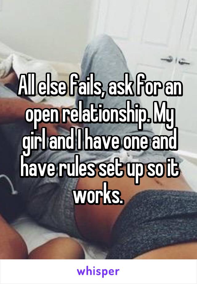 All else fails, ask for an open relationship. My girl and I have one and have rules set up so it works. 