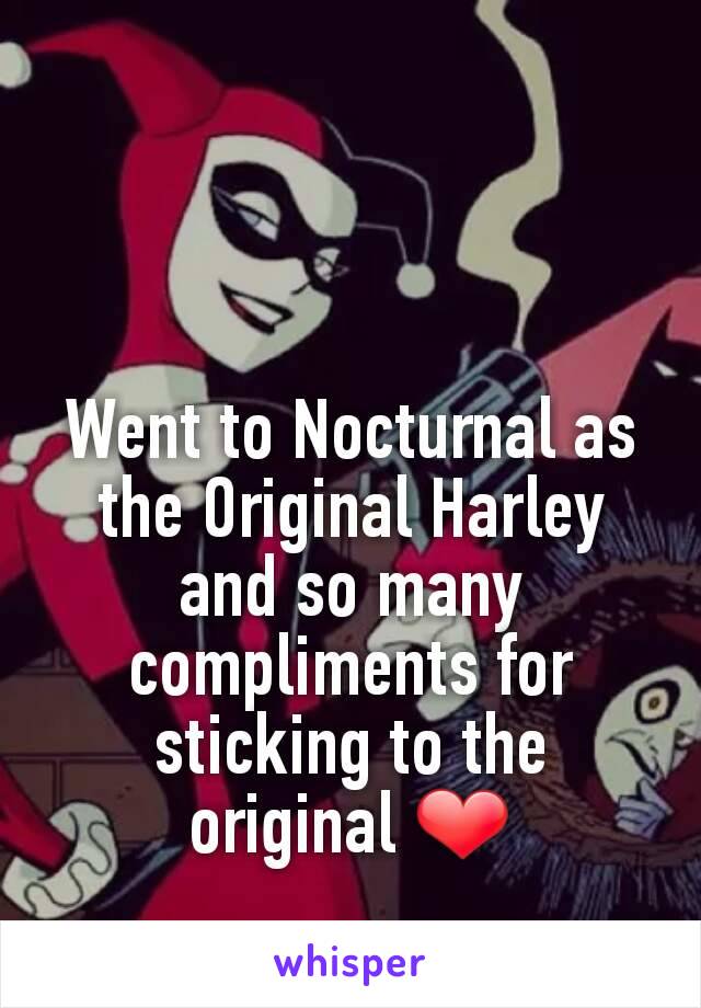 Went to Nocturnal as the Original Harley and so many compliments for sticking to the original ❤