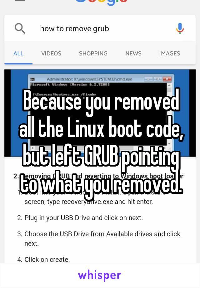 Because you removed all the Linux boot code, but left GRUB pointing to what you removed.