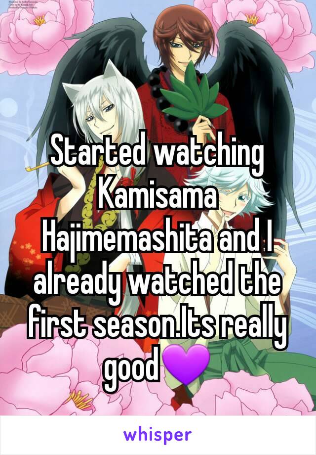 Started watching Kamisama Hajimemashita and I already watched the first season.Its really good💜