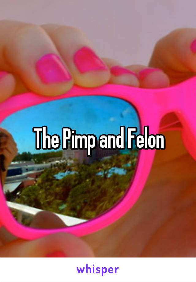 The Pimp and Felon