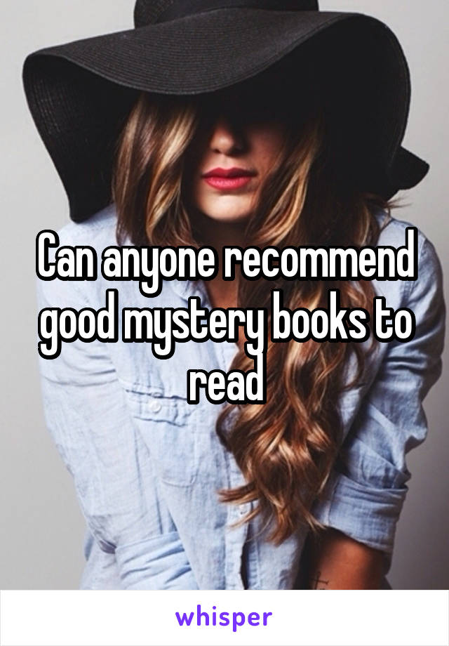 Can anyone recommend good mystery books to read
