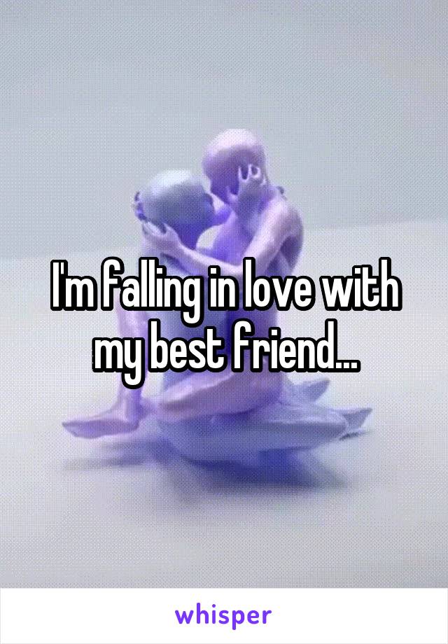 I'm falling in love with my best friend...