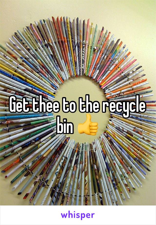 Get thee to the recycle bin 👍
