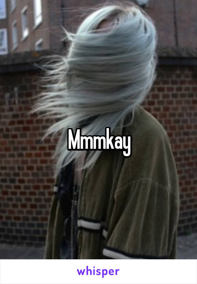 Mmmkay
