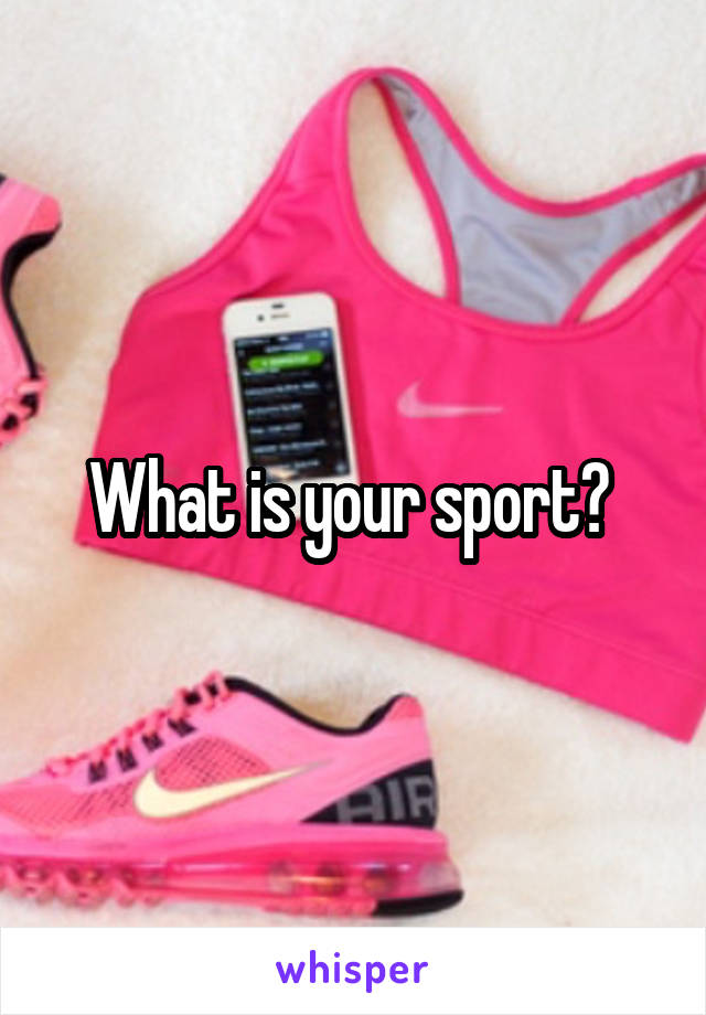What is your sport? 