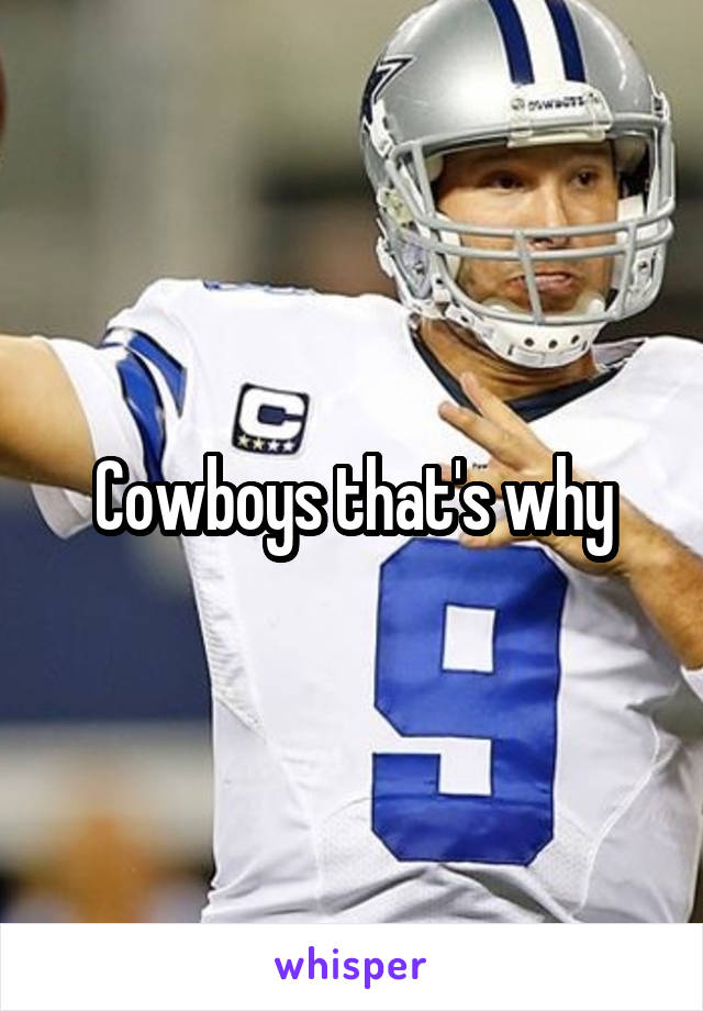 Cowboys that's why