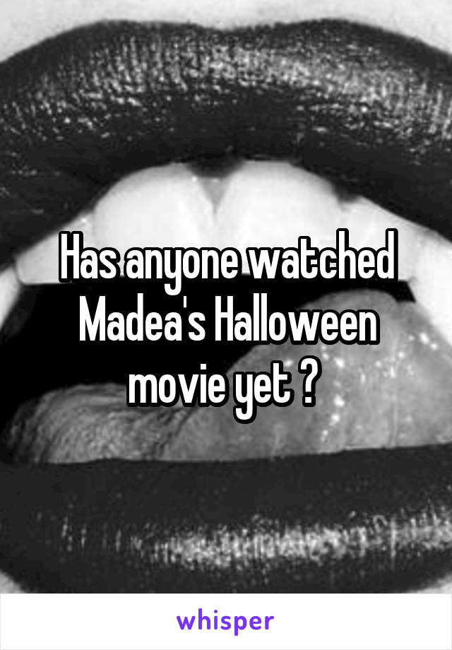 Has anyone watched Madea's Halloween movie yet ? 