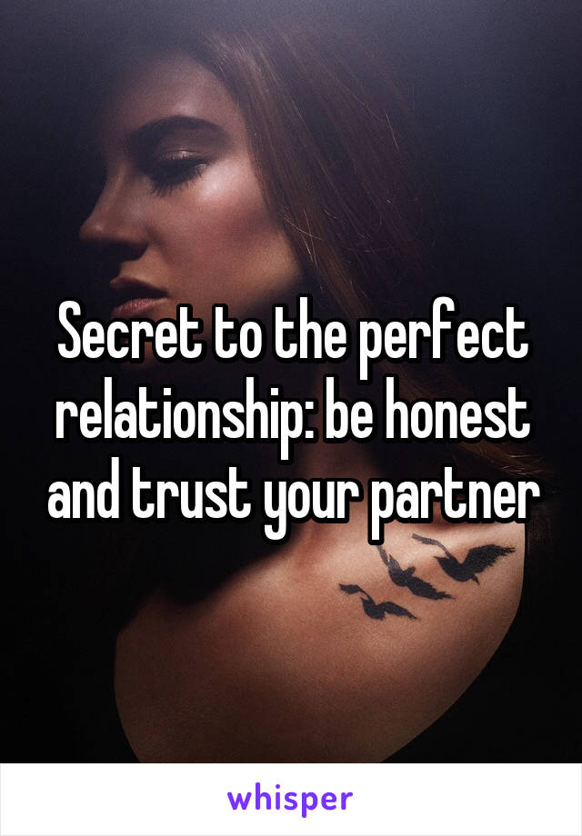 Secret to the perfect relationship: be honest and trust your partner
