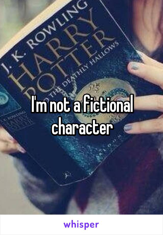 I'm not a fictional character