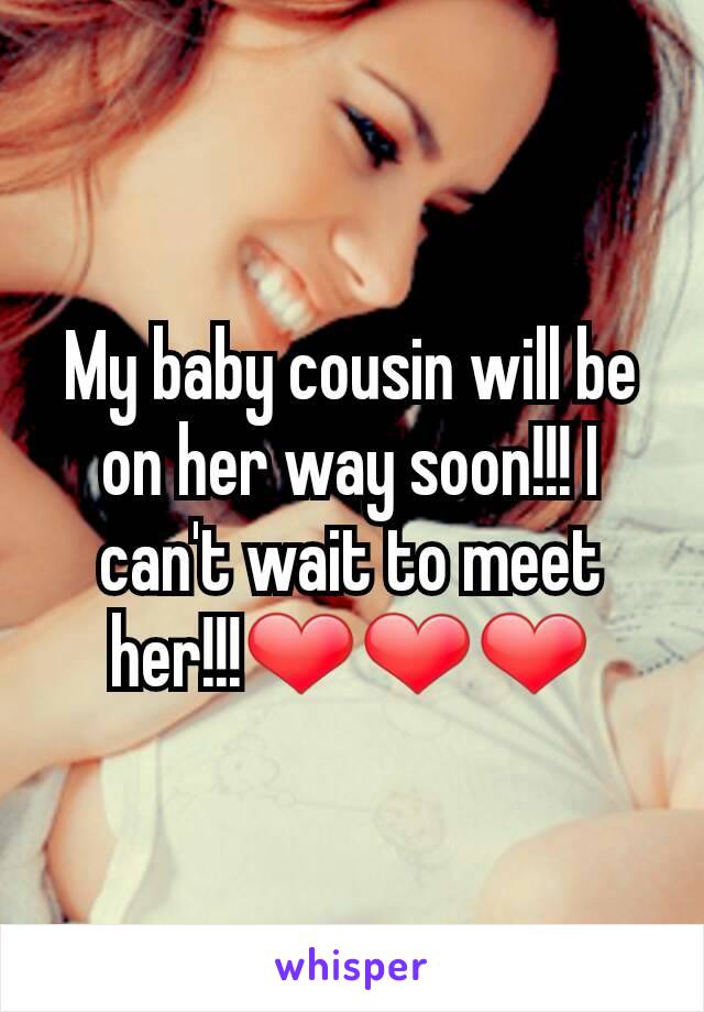 My baby cousin will be on her way soon!!! I can't wait to meet her!!!❤❤❤