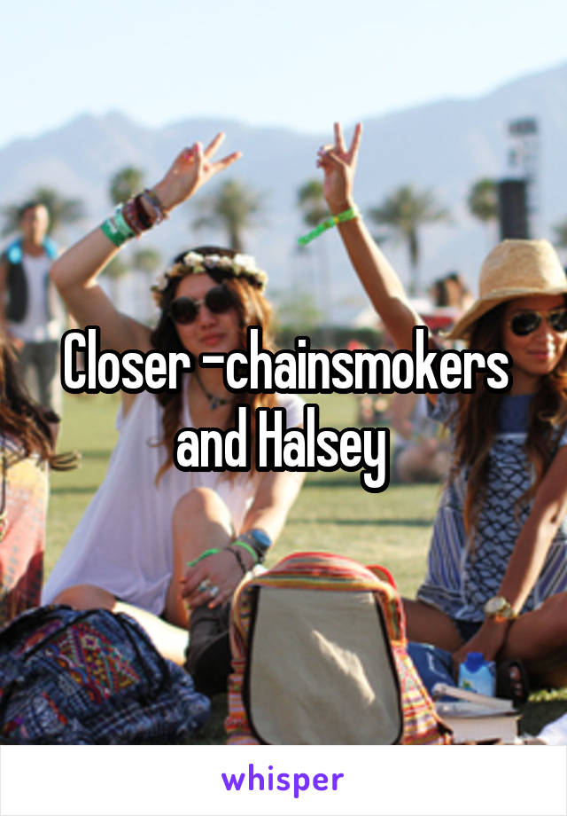 Closer -chainsmokers and Halsey 