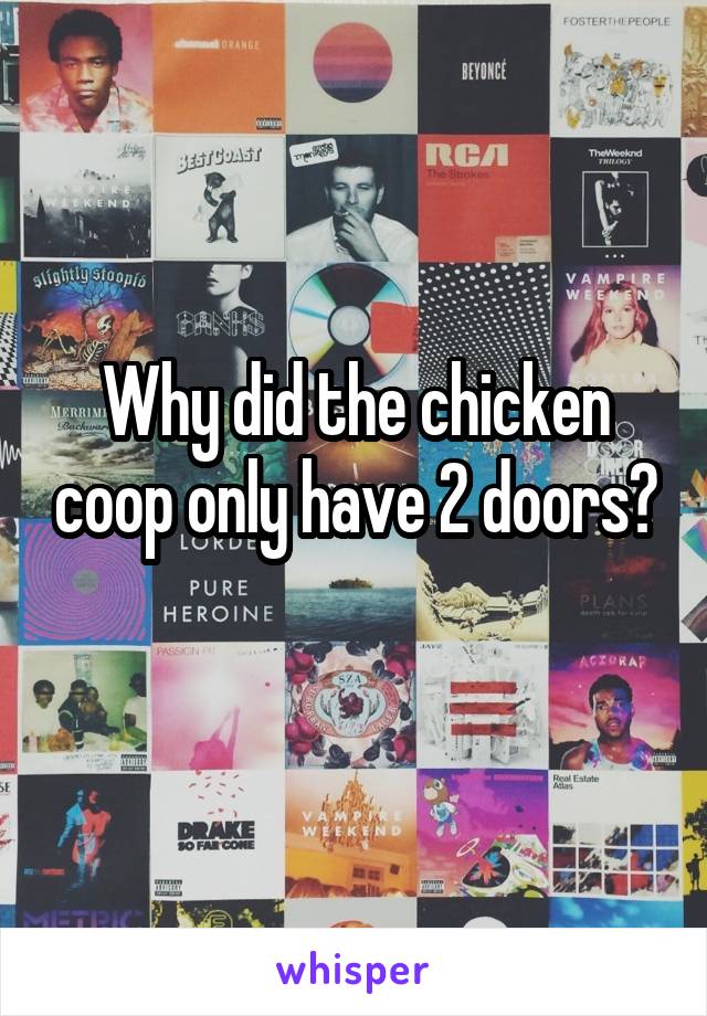 Why did the chicken coop only have 2 doors?
