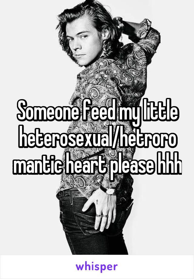 Someone feed my little heterosexual/hetroromantic heart please hhh