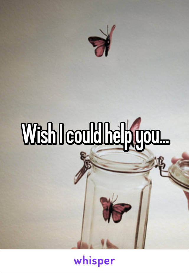 Wish I could help you...