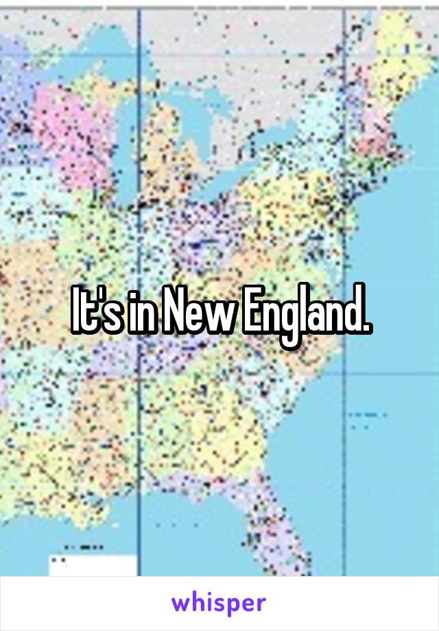 It's in New England.