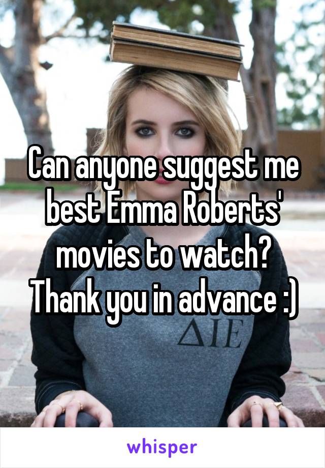 Can anyone suggest me best Emma Roberts' movies to watch?
Thank you in advance :)