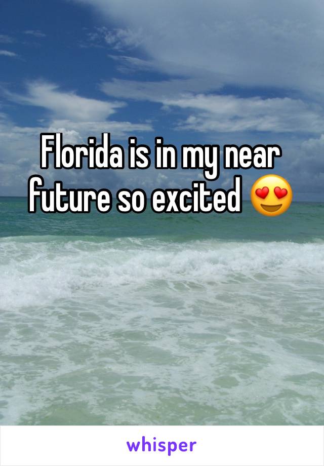 Florida is in my near future so excited 😍