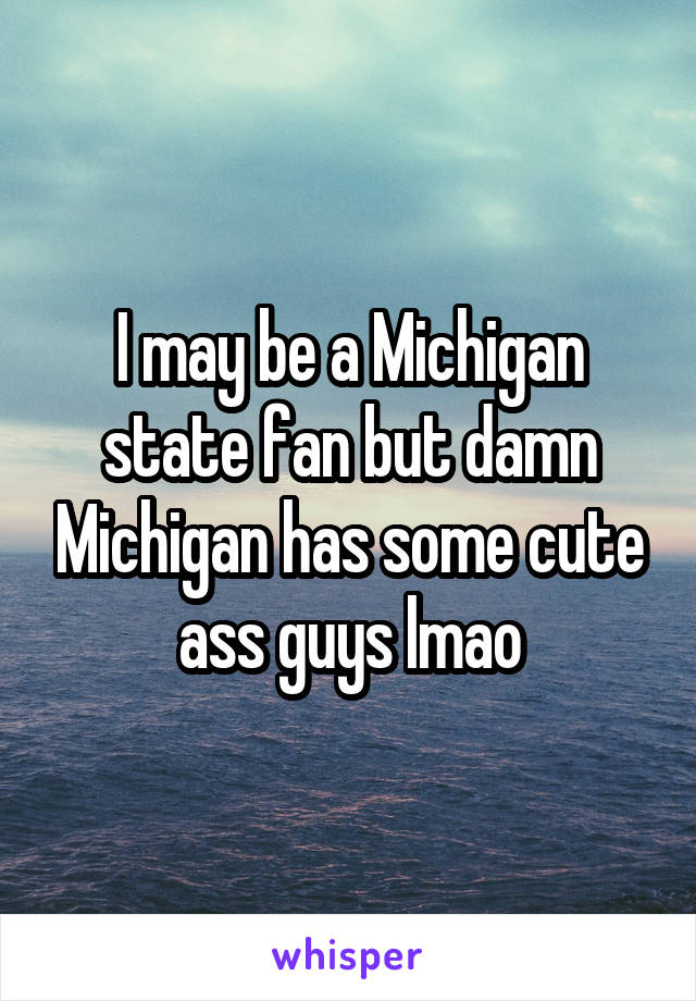 I may be a Michigan state fan but damn Michigan has some cute ass guys lmao