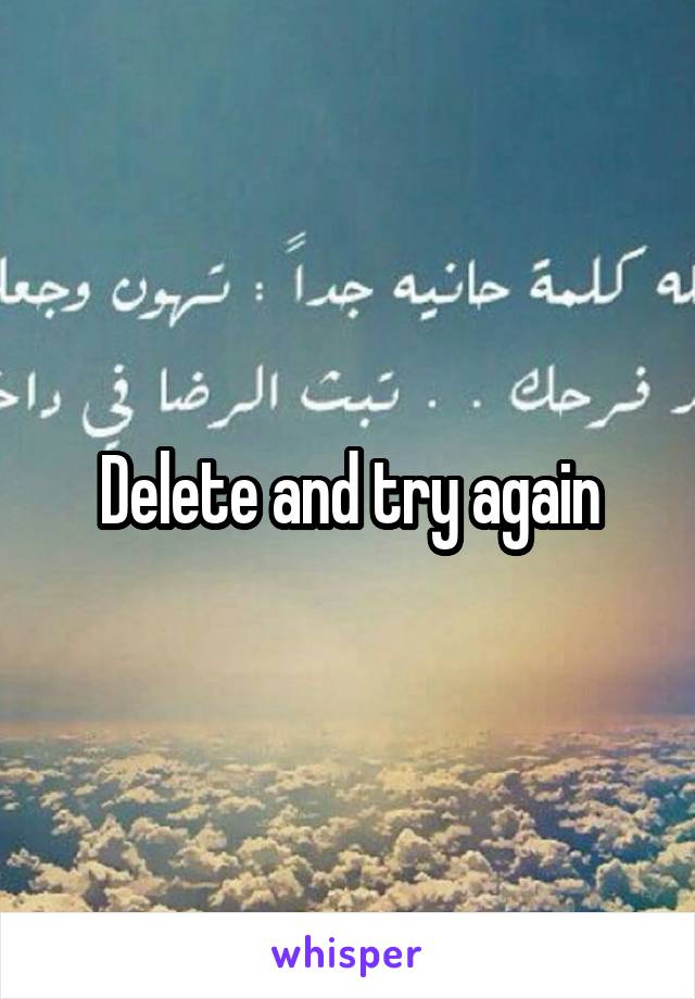 Delete and try again