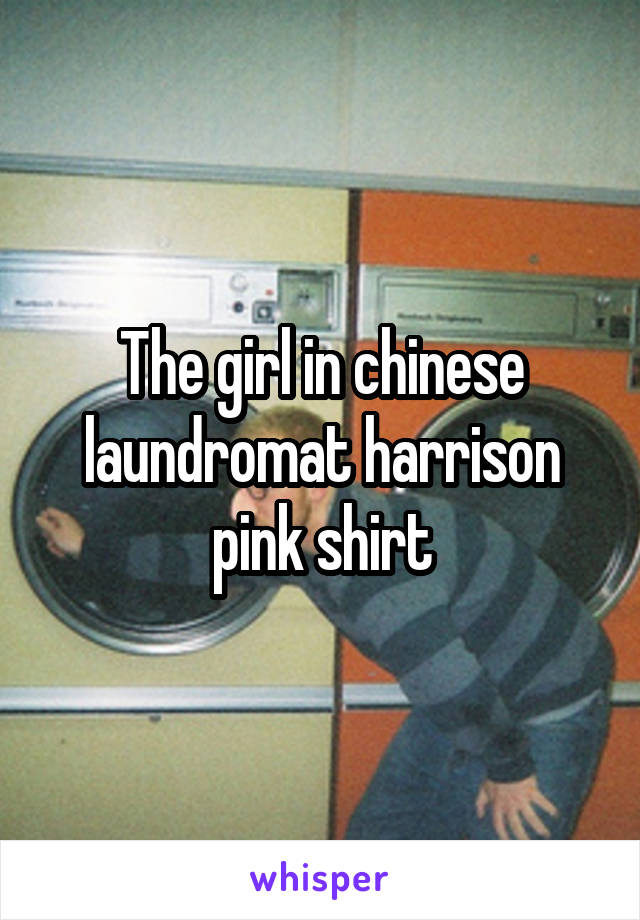 The girl in chinese laundromat harrison pink shirt