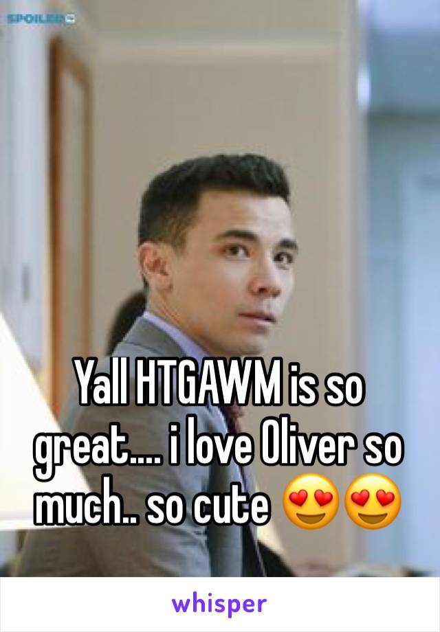 Yall HTGAWM is so great.... i love Oliver so much.. so cute 😍😍