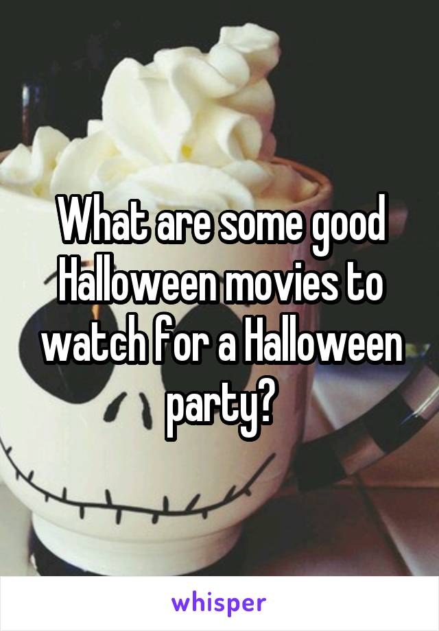 What are some good Halloween movies to watch for a Halloween party?