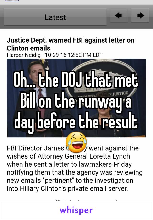 Oh... the DOJ that met Bill on the runway a day before the result 😂