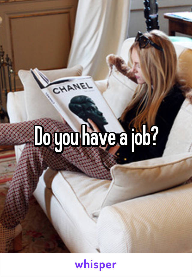 Do you have a job?