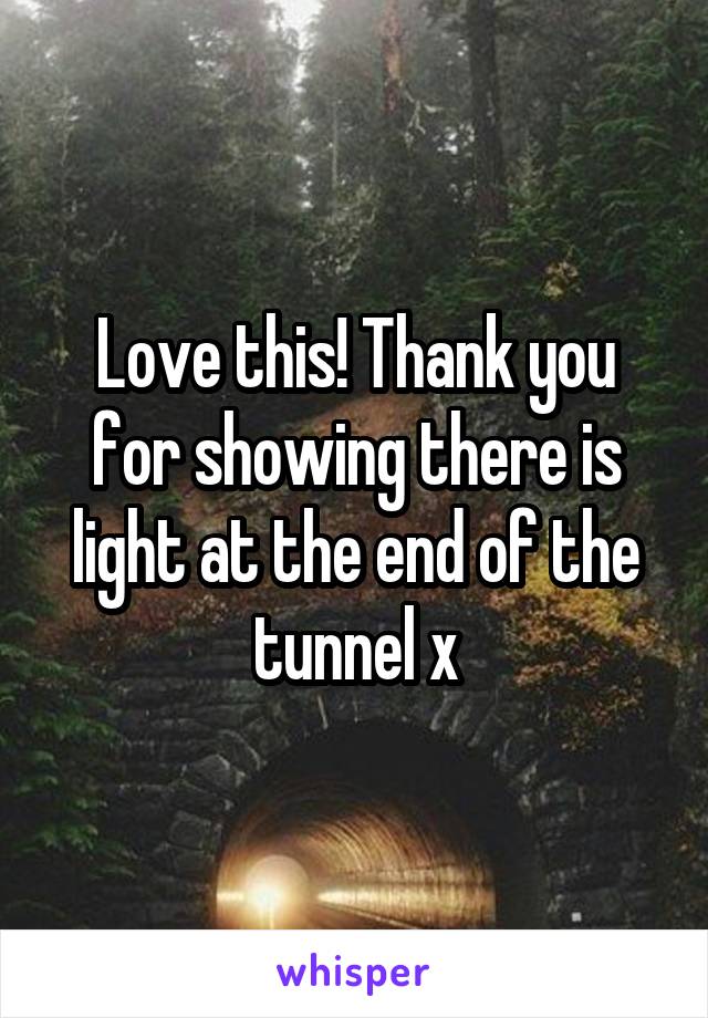 Love this! Thank you for showing there is light at the end of the tunnel x