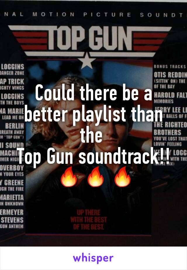 Could there be a better playlist than the 
Top Gun soundtrack!!
 🔥🔥🔥