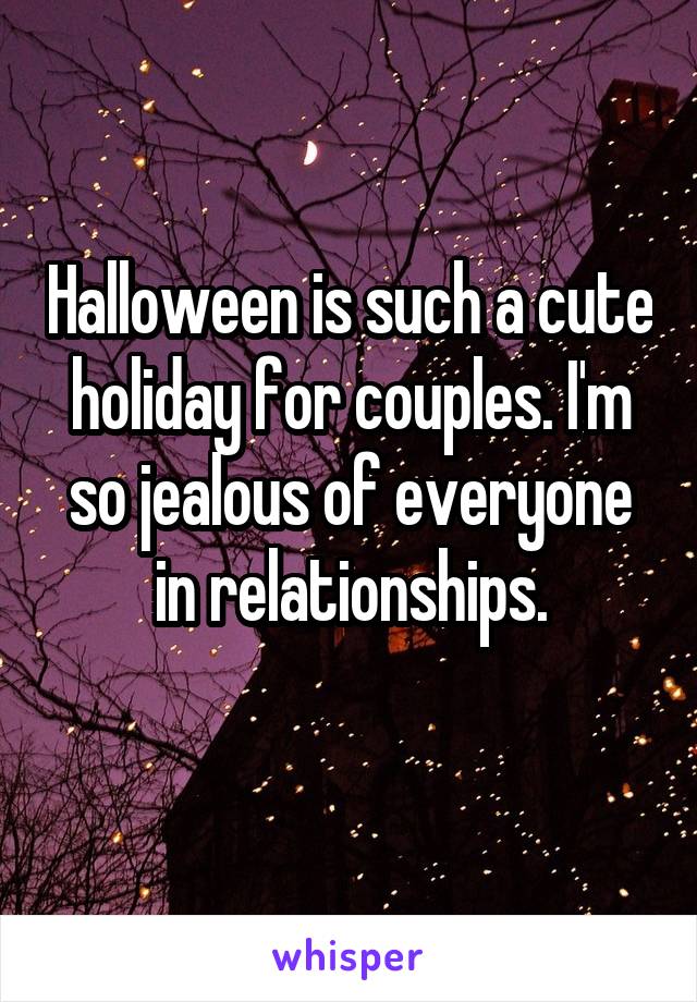 Halloween is such a cute holiday for couples. I'm so jealous of everyone in relationships.
