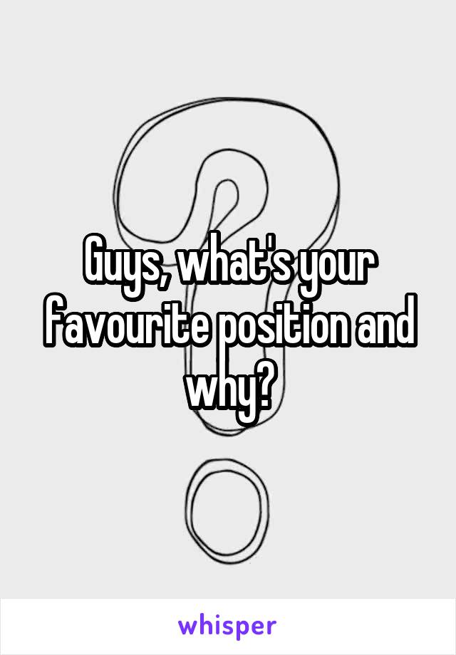 Guys, what's your favourite position and why?