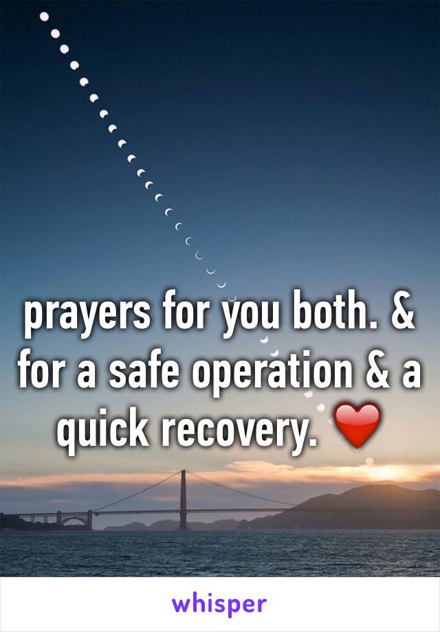 prayers for you both. & for a safe operation & a quick recovery. ❤️