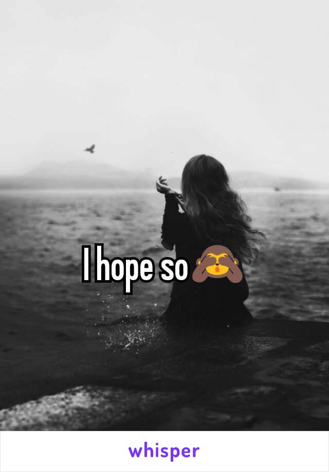 I hope so🙈