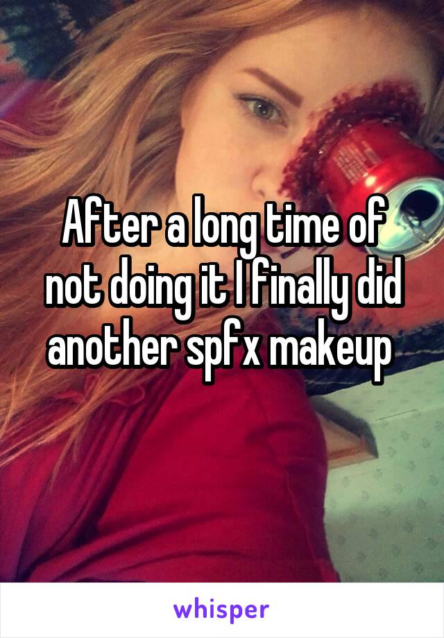 After a long time of not doing it I finally did another spfx makeup 
