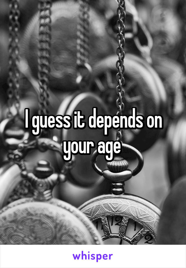 I guess it depends on your age 