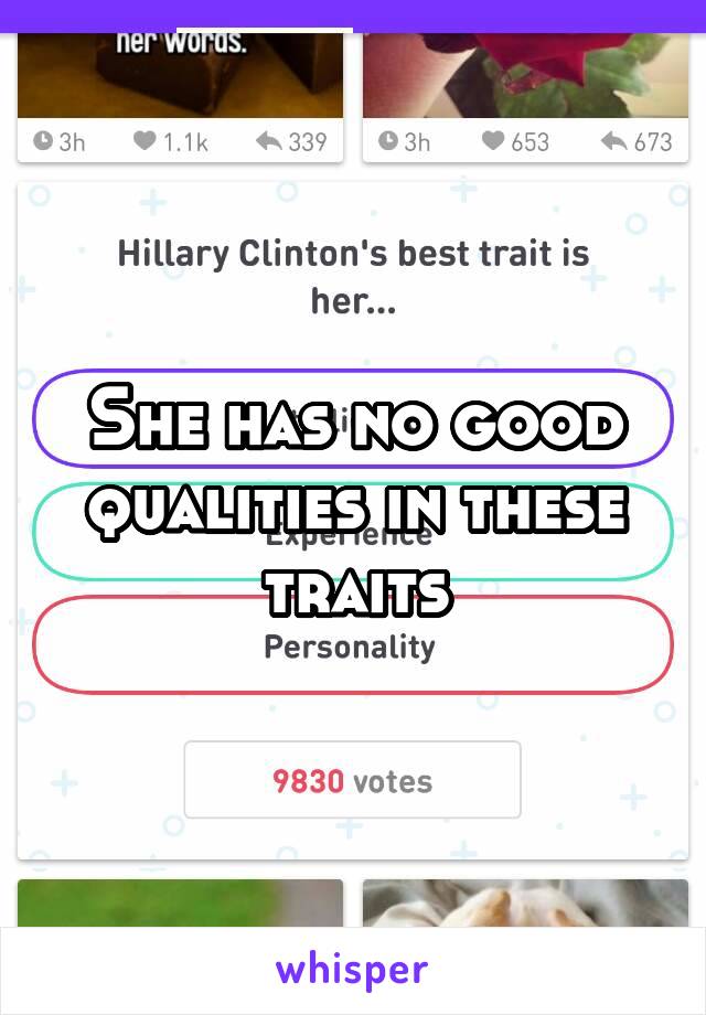 She has no good qualities in these traits